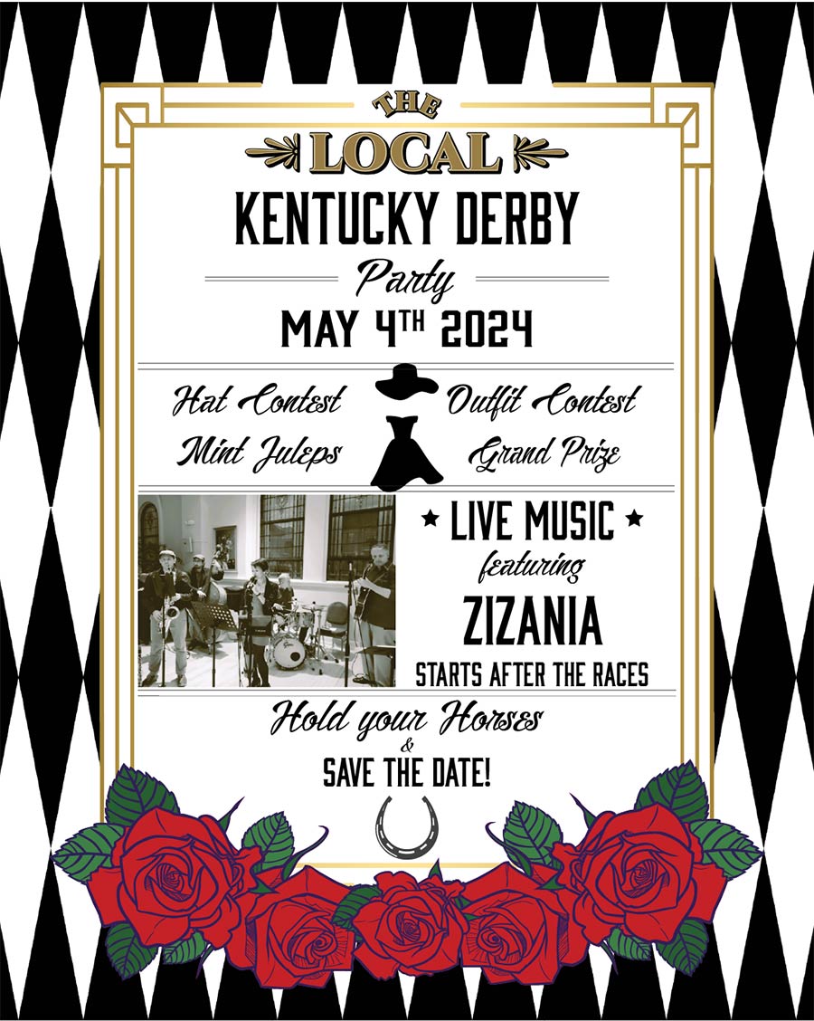 The Local - Kentucky Derby Party. May 4, 2024 with hat contest, outfit contest & live music.